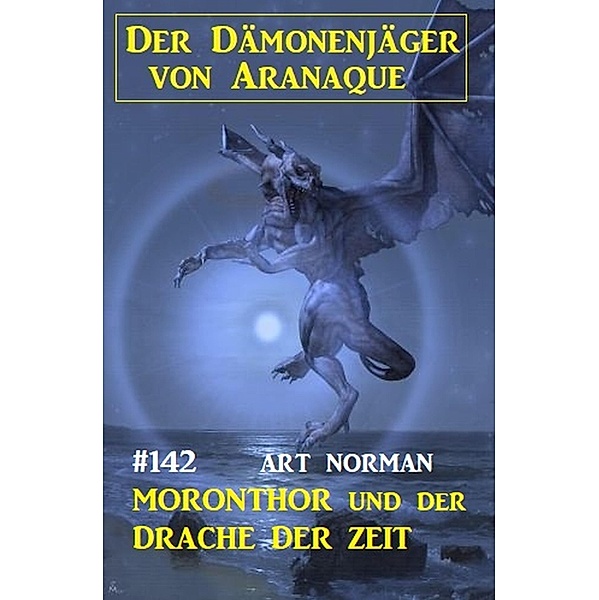 Moronthor und der Drache der Zeit: Der Dämonenjäger von Aranaque 142, Art Norman