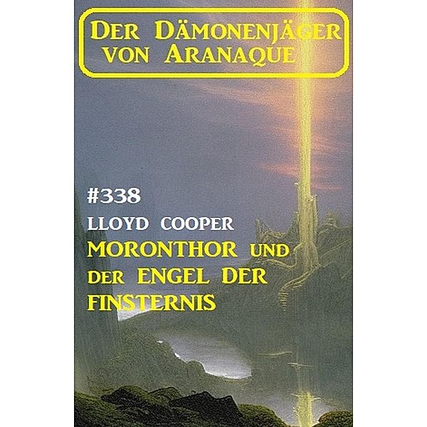 ¿Moronthor und der Engel der Finsternis: Der Dämonenjäger von Aranaque 338, Lloyd Cooper