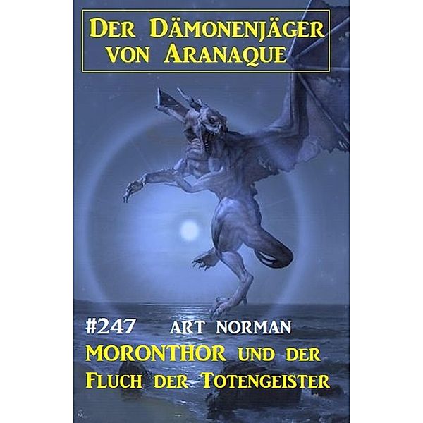 ¿Moronthor und der Fluch der Totengeister: Der Dämonenjäger von Aranaque 247, Art Norman