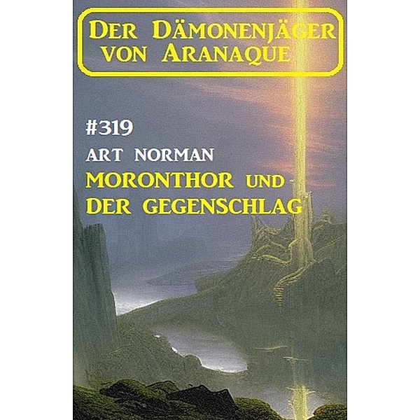 Moronthor und der Gegenschlag: Der Dämonenjäger von Aranaque 319, Art Norman