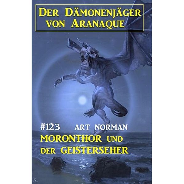 ¿Moronthor und der Geisterseher: Der Dämonenjäger von Aranaque 123, Art Norman