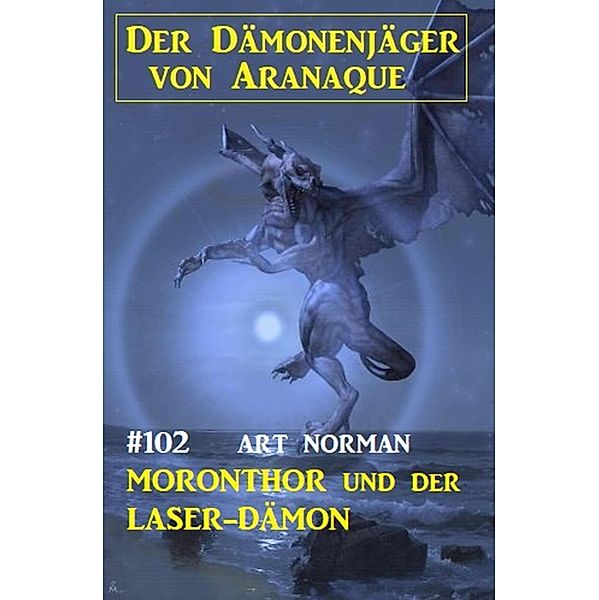 ¿Moronthor und der Laser-Dämon: Der Dämonenjäger von Aranaque 102, Art Norman