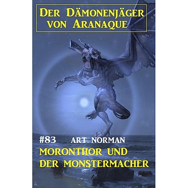 Moronthor und der Monstermacher: Der Dämonenjäger von Aranaque 83, Art Norman