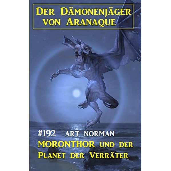Moronthor und der Planet der Verräter: Der Dämonenjäger von Aranaque 192, Art Norman