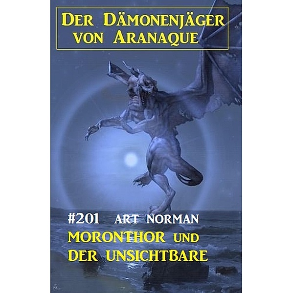 ¿Moronthor und der Unsichtbare: Der Dämonenjäger von Aranaque 201, Art Norman