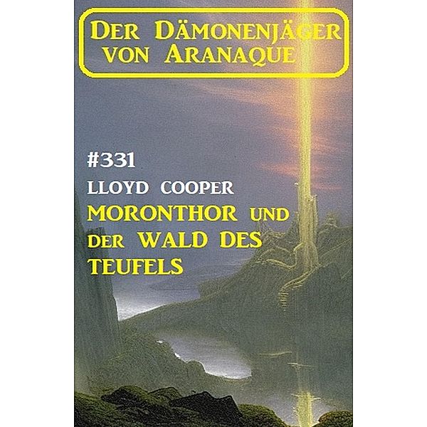 ¿Moronthor und der Wald des Teufels: Der Dämonenjäger von Aranaque 331, Lloyd Cooper