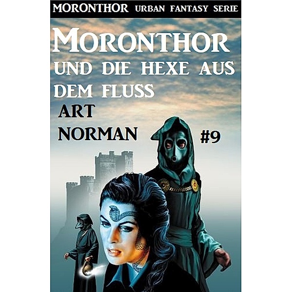 Moronthor und die Hexe aus dem Fluss: Moronthor 9 / Moronthor Urban Fantasy Serie Bd.9, Art Norman