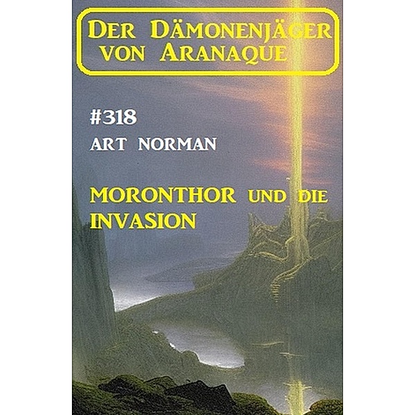 Moronthor und die Invasion: Der Dämonenjäger von Aranaque 318, Art Norman