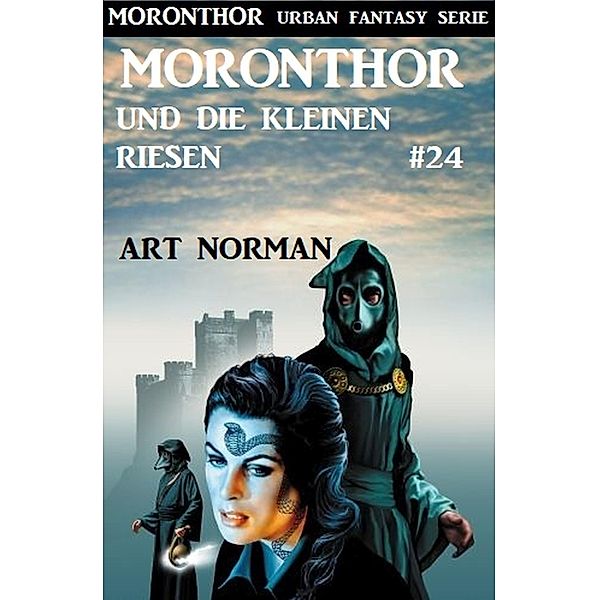 Moronthor und die kleinen Riesen: Moronthor 24 / Moronthor Urban Fantasy Serie Bd.24, Art Norman