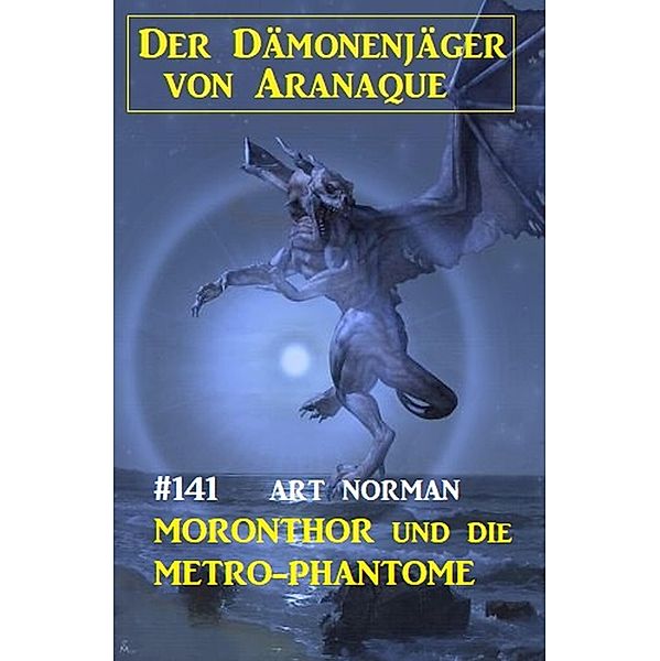 ¿Moronthor und die Metro-Phantome: Der Dämonenjäger von Aranaque 141, Art Norman