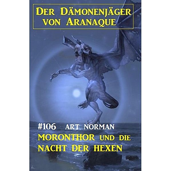 Moronthor und die Nacht der Hexen: Der Dämonenjäger von Aranaque 106, Art Norman