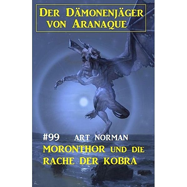 Moronthor und die Rache der Kobra: Der Dämonenjäger von Aranaque 99, Art Norman