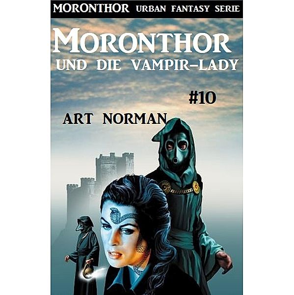 Moronthor und die Vampir-Lady: Moronthor 10 / Moronthor Urban Fantasy Serie Bd.10, Art Norman