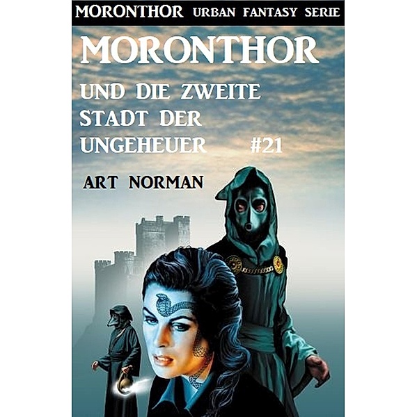 Moronthor und die zweite Stadt der Ungeheuer: Moronthor 21 / Moronthor Urban Fantasy Serie Bd.21, Art Norman