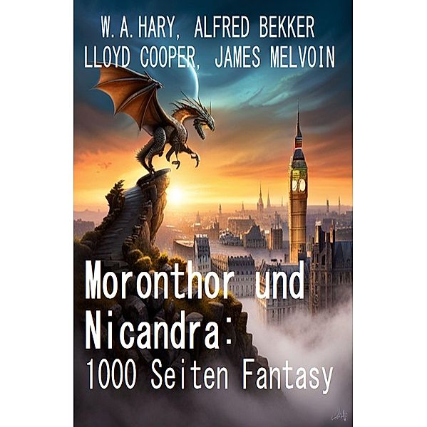 Moronthor und Nicandra: 1000 Seiten Fantasy, Alfred Bekker, W. A. Hary, James Melvoin, Lloyd Cooper