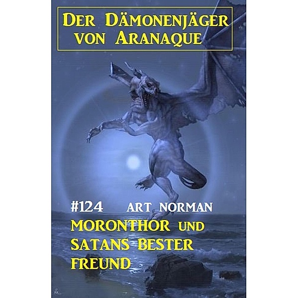¿Moronthor und Satans bester Freund: Der Dämonenjäger von Aranaque 124, Art Norman