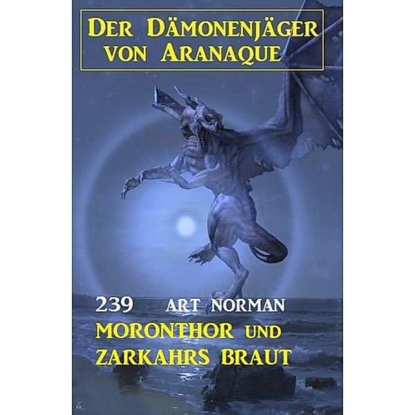 Moronthor und Zarkahrs Braut: Der Dämonenjäger von Aranaque 239, Art Norman