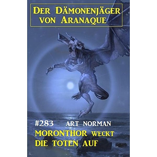 Moronthor weckt die Toten auf: Der Dämonenjäger von Aranaque 283, Art Norman