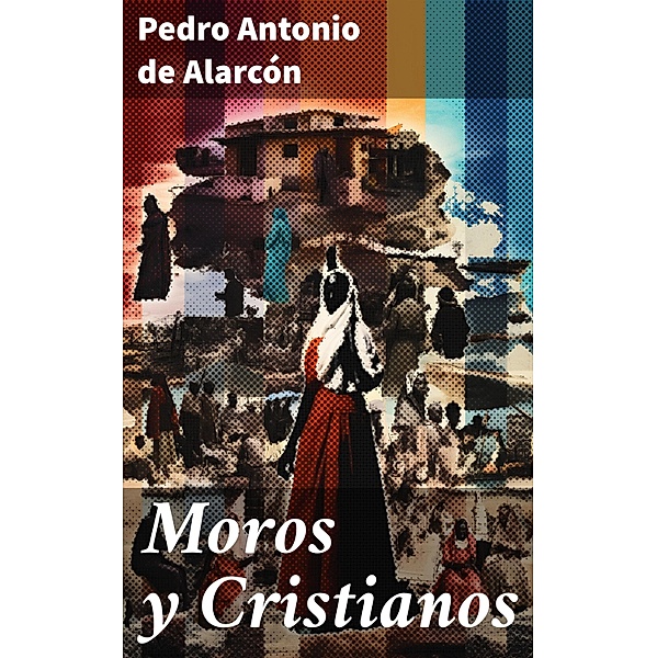 Moros y Cristianos, Pedro Antonio de Alarcón