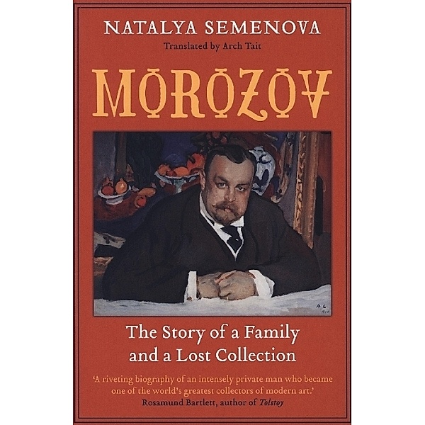 Morozov - The Story of a Family and a Lost Collection, Natalya Semenova, Arch Tait