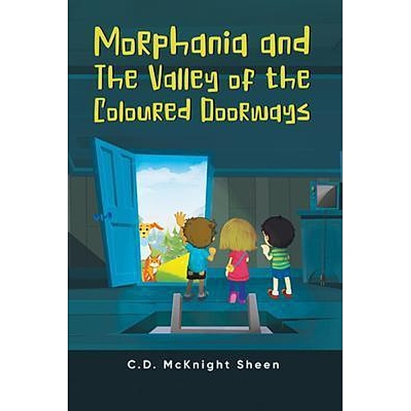 Morphania and The Valley of the Coloured Doorways / Aspire Publishing Hub, LLC, C. D. McKnight Sheen