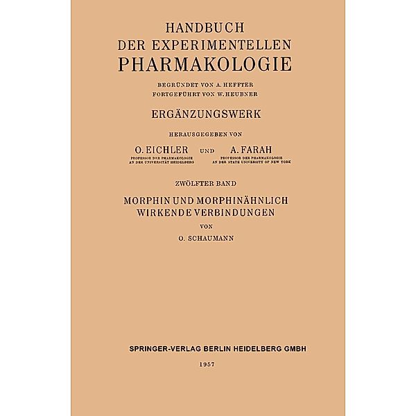 Morphin und Morphinähnlich Wirkende Verbindungen / Medical Radiology, Otto Schaumann, Johannes Carl Bock, Gustav V. R. Born, Oskar Eichler, Alfred Farah, Arthur Heffter, Wolfgang Heubner, Josef Schüller