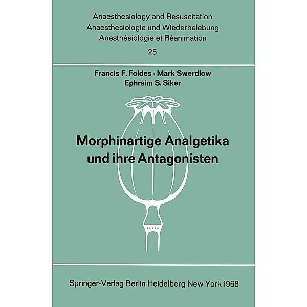 Morphinartige Analgetika und ihre Antagonisten / Anaesthesiologie und Intensivmedizin Anaesthesiology and Intensive Care Medicine Bd.25, Francis F. Foldes, M. Swerdlow, E. S. Siker