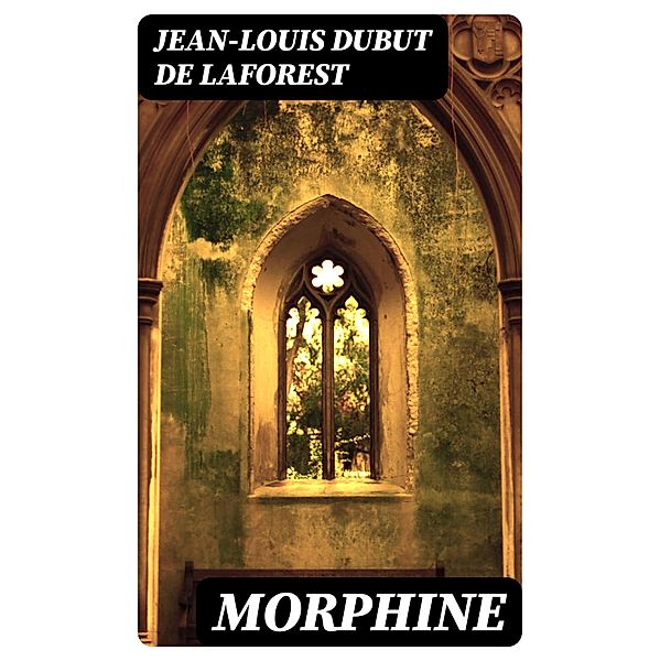 Morphine, Jean-Louis Dubut de Laforest