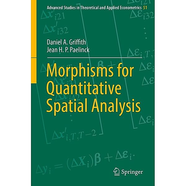 Morphisms for Quantitative Spatial Analysis / Advanced Studies in Theoretical and Applied Econometrics Bd.51, Daniel A. Griffith, Jean H. P. Paelinck