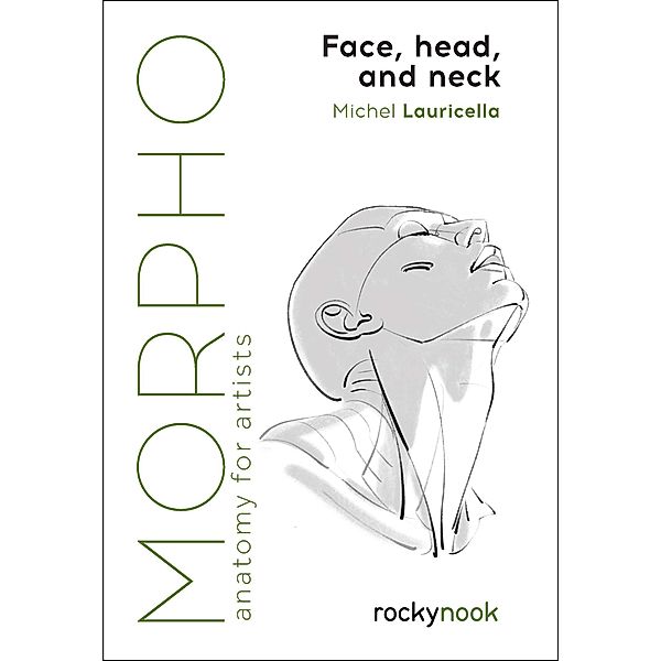 Morpho: Face, Head, and Neck / Morpho: Anatomy for Artists Bd.10, Michel Lauricella