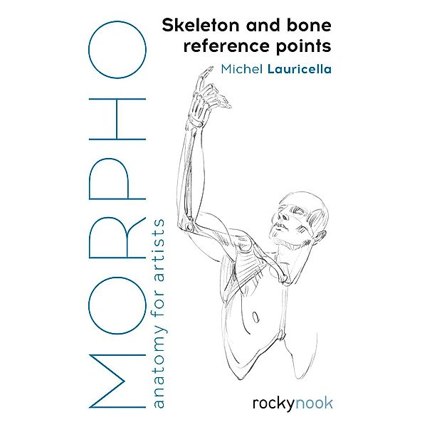 Morpho: Skeleton and Bone Reference Points / Morpho: Anatomy for Artists Bd.3, Michel Lauricella