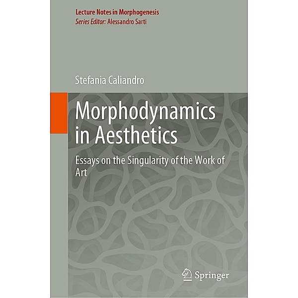 Morphodynamics in Aesthetics / Lecture Notes in Morphogenesis, Stefania Caliandro