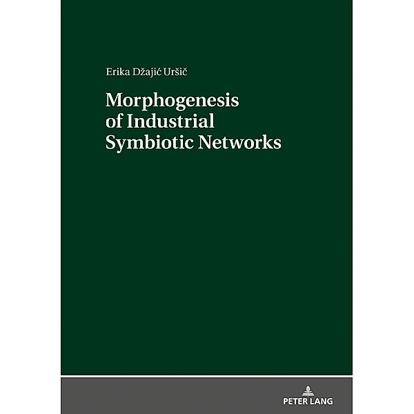 Morphogenesis of Industrial Symbiotic Networks, Erika Dzajic Ursic