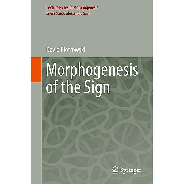 Morphogenesis of the Sign / Lecture Notes in Morphogenesis, David Piotrowski