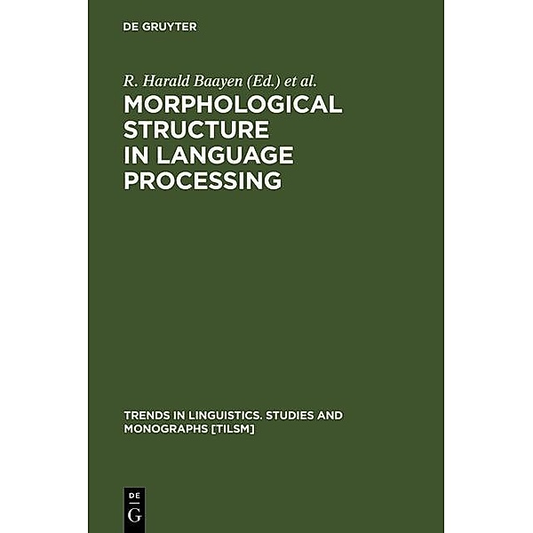 Morphological Structure in Language Processing / Trends in Linguistics. Studies and Monographs [TiLSM] Bd.151