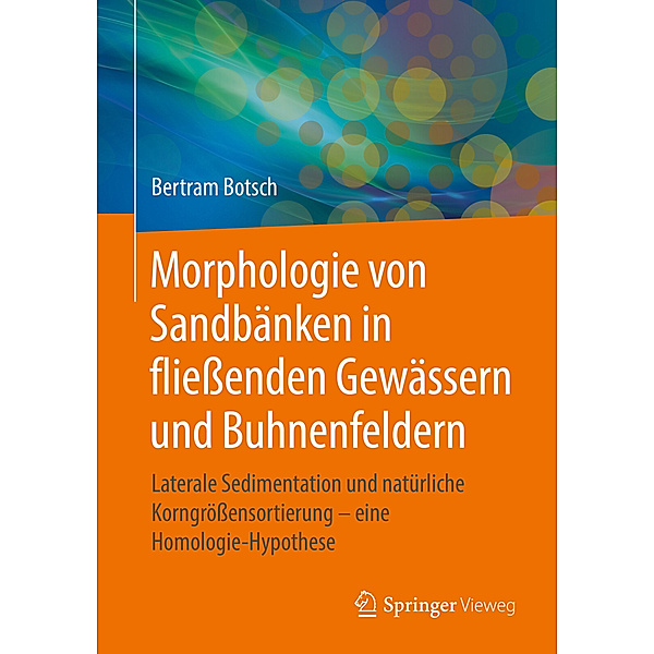 Morphologie von Sandbänken in fliessenden Gewässern und Buhnenfeldern, Bertram Botsch