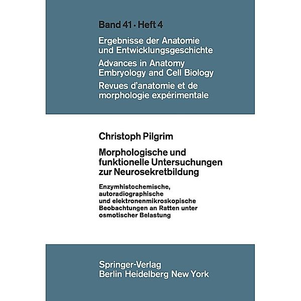 Morphologische und funktionelle Untersuchungen zur Neurosekretbildung / Advances in Anatomy, Embryology and Cell Biology Bd.41/4, C. Pilgrim
