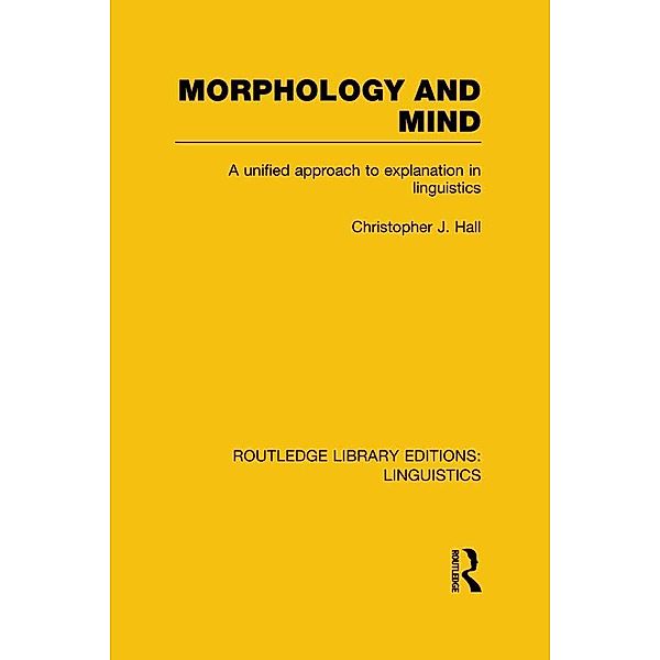 Morphology and Mind (RLE Linguistics C: Applied Linguistics), Christopher J. Hall