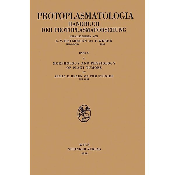 Morphology and Physiology of Plant Tumors / Protoplasmatologia Cell Biology Monographs Bd.10 / 5a, Armin C. Braun, Tom Stonier