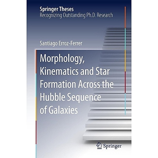 Morphology, Kinematics and Star Formation Across the Hubble Sequence of Galaxies / Springer Theses, Santiago Erroz-Ferrer