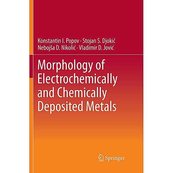 Morphology of Electrochemically and Chemically Deposited Metals, Konstantin I. Popov, Stojan S. Djokic, Nebojsa D. Nikolic, Vladimir D. Jovic´