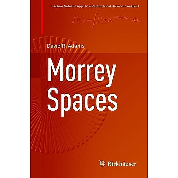 Morrey Spaces / Applied and Numerical Harmonic Analysis, David Adams