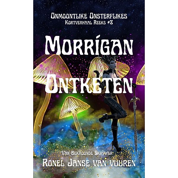 Morrígan Ontketen (Onmoontlike Onsterflikes, #8) / Onmoontlike Onsterflikes, Ronel Janse van Vuuren