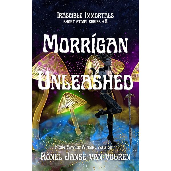 Morrígan Unleashed (Irascible Immortals, #8) / Irascible Immortals, Ronel Janse van Vuuren