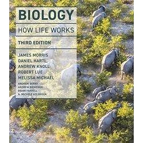 Morris, J: Biology: How Life Works, James Morris, Daniel Hartl, Andrew Knoll, Robert Lue, Melissa Michael, Andrew Berry, Andrew Biewener, Brian Farrell, Noel Michele Holbrook