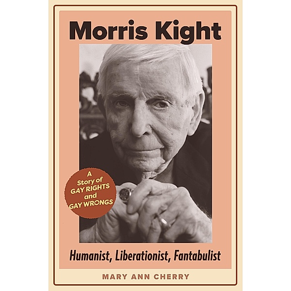 Morris Kight:  Humanist, Liberationist, Fantabulist, Mary Ann Cherry