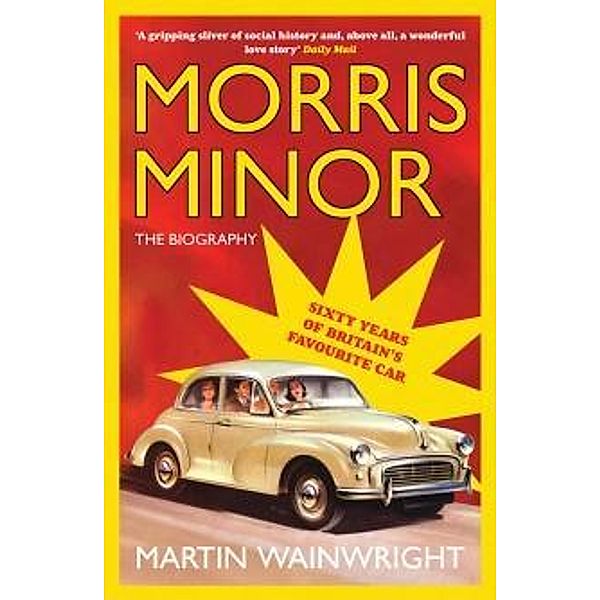 Morris Minor: The Biography, Martin Wainwright