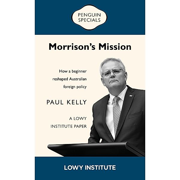 Morrison's Mission: A Lowy Institute Paper: Penguin Special, Paul Kelly