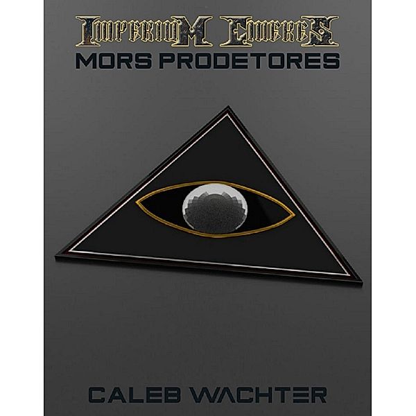 Mors Prodetores: The Chimera Adjustment: Book Three (Imperium Cicernus 3), Caleb Wachter