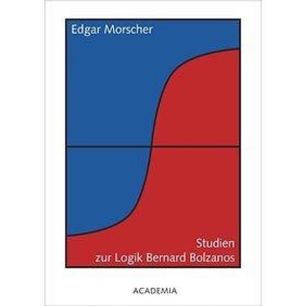 Morscher, E: Studien zur Logik Bernard Bolzanos, Edgar Morscher